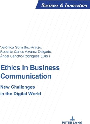 Ethics in Business Communication：New Challenges in the Digital World