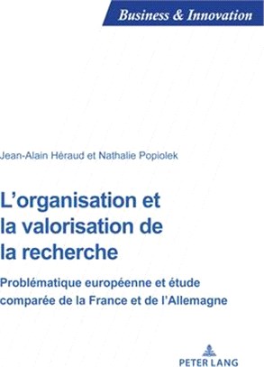 L'Organisation Et La Valorisation de la Recherche: Problématique Européenne Et Étude Comparée de la France Et de l'Allemagne