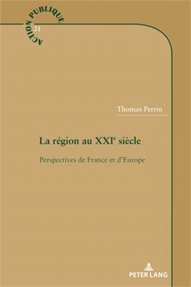 La Région Au Xxie Siècle: Perspectives de France Et d'Europe