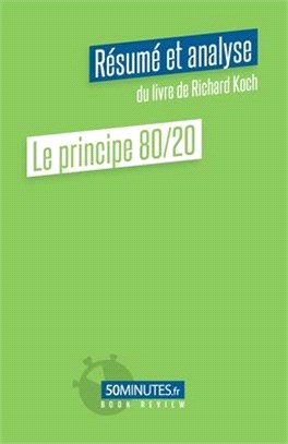 Le principe 80/20 (Résumé et analyse du livre de Richard Koch)