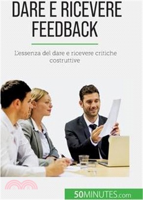 Dare e ricevere feedback: L'essenza del dare e ricevere critiche costruttive