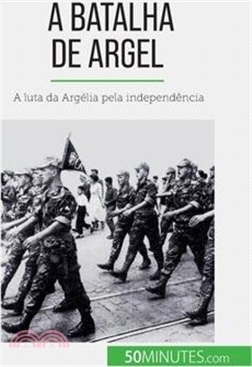 A Batalha de Argel: A luta da Argélia pela independência