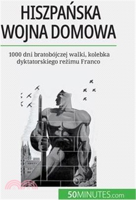 Hiszpańska wojna domowa: 1000 dni bratobójczej walki, kolebka dyktatorskiego reżimu Franco