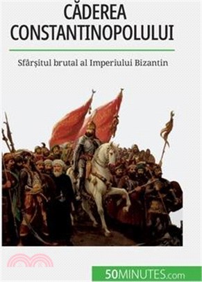 Căderea Constantinopolului: Sfârșitul brutal al Imperiului Bizantin