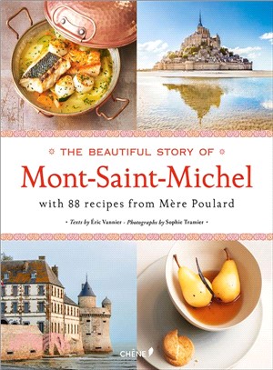 The Beautiful Story of Mont-Saint-Michel: With 88 Recipes From Mere Poulard