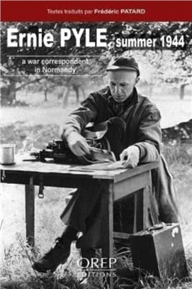 Ernie Pyle Summer 1944：A War Correspondent in Normandy