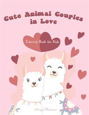 Cute Animals Couples In Love Coloring Book For Kids: Love Is In The Air For Animals Too/ 80+ Illustrations of What Love is all About in the Animal Kin