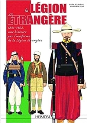 La LeGion ETrangeRe：1831-1962, Une Histoire Par l'Uniforme De La leGion eTrangeRe