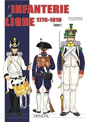 L'Infanterie De Ligne Tome 1：1776-1814