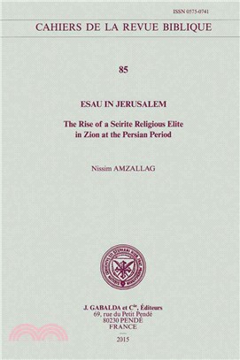 Esau in Jerusalem ─ The Rise of a Seirite Religious Elite in Zion at the Persian Period