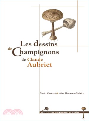Les Dessins de Champignons de Claude Aubriet \ The Drawings of Mushrooms by Claude Aubriet