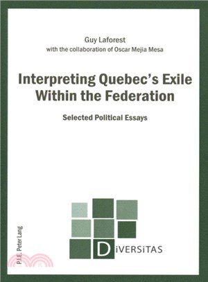 Interpreting Quebec??Exile Within the Federation ― Selected Political Essays