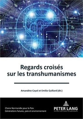 Regards Croisés Sur Le(s) Transhumanisme(s)