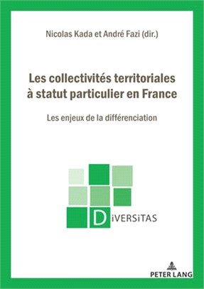 Les Collectivités Territoriales À Statut Particulier En France: Les Enjeux de la Différenciation