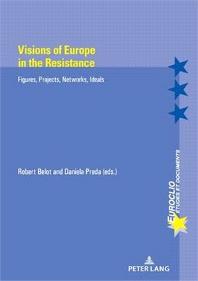 Visions of Europe in the Resistance: Figures, Projects, Networks, Ideals