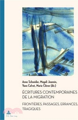 Écritures Contemporaines de la Migration: Frontières, Passages, Errances, Tragiques