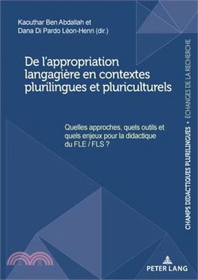 de l'Appropriation Langagière En Contextes Plurilingues Et Pluriculturels: Quelles Approches, Quels Outils Et Quels Enjeux Pour La Didactique Du Fle/F