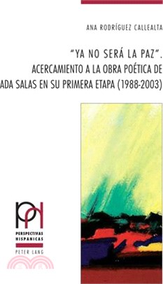 YA No Será La Paz.: Acercamiento a la Obra Poética de ADA Salas En Su Primera Etapa (1988-2003)