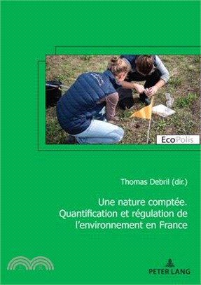 Mettre l'Environnement En Chiffres: Quantification Et Régulation de la Nature En France