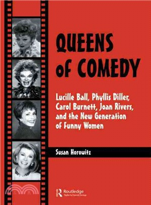 Queens of Comedy ― Lucille Ball, Phyllis Diller, Carol Burnett, Joan Rivers and the New Generation of Funny Women
