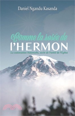 Comme la rosée de l'Hermon: La communion fraternelle, socle de l'unité de l'Eglise