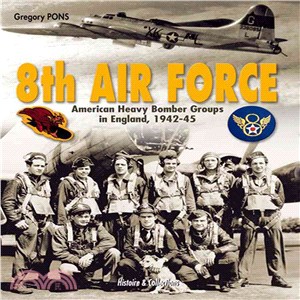 8th Air Force ─ American Heavy Bomber Groups in England, 1942-1945