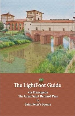 The LightFoot Guide to the via Francigena - Great Saint Bernard Pass to Saint Peter's Square, Rome