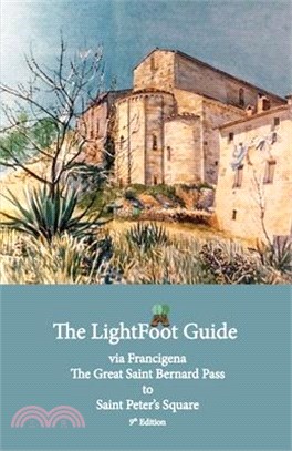 The LightFoot Guide to the via Francigena - Great Saint Bernard Pass to Saint Peter's Square, Rome - Edition 9