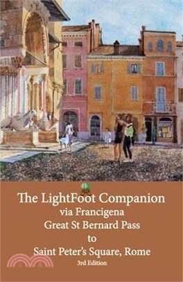 The LightFoot Companion to the via Francigena Great Saint Bernard Pass to St Peter's Square, Rome - Edition 3: Including the via degli Abati