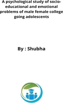 A psychological study of socio-educational and emotional problems of male female college going adolescents