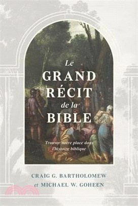 Le grand récit de la Bible: Trouver notre place dans l'histoire biblique