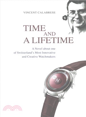 Time and a Lifetime: A Novel About One of Switzerland's Most Innovative and Creative Watchmakers