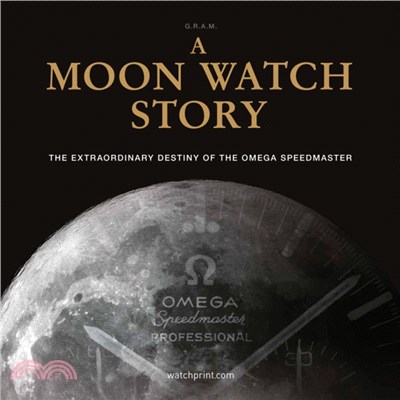 A Moon Watch Story：The Extraordinary Destiny of the Omega Speedmaster