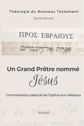 Un Grand Prêtre nommé Jésus: Commentaire pastoral de l'épître aux Hébreux