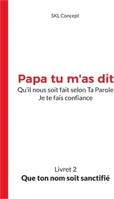 Que ton nom soit sanctifié: Papa tu m'as dit