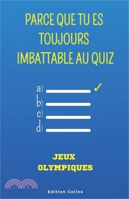 Parce que tu es toujours imbattable au quiz - Spécial Jeux Olympiques: Questions à choix multiples et humoristiques pour adulte, sur les faits incroya