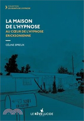 La Maison de l'hypnose: Au coeur de l'hypnose ericksonienne