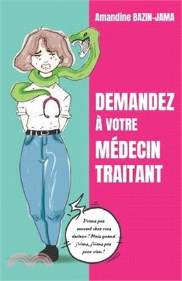 Demandez à votre médecin traitant: J'viens pas souvent chez vous, docteur ! Mais quand j'viens, j'viens pas pour rien !