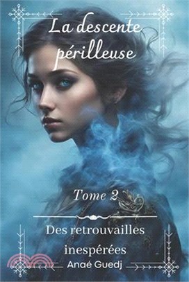 La descente périlleuse - Tome 2: Des retrouvailles inespérées