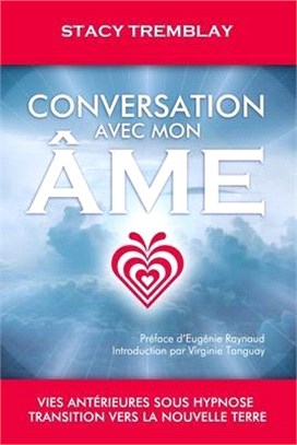 Conversation avec mon âme: Vies antérieures sous hypnose - Transition vers la nouvelle Terre
