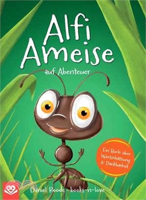 Alfi Ameise auf Abenteuer: Ein Buch über Wertschätzung & Dankbarkeit Das spannende Bilderbuch zum Vorlesen - für Kinder ab 3 Jahren illustriert
