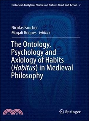 The Ontology, Psychology and Axiology of Habits Habitus in Medieval Philosophy