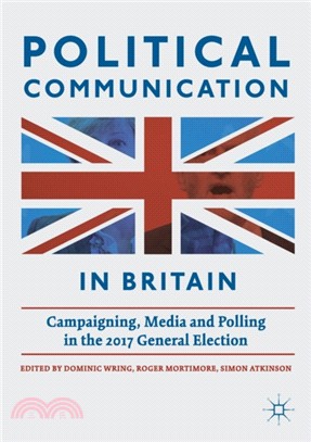 Political Communication in Britain：Campaigning, Media and Polling in the 2017 General Election