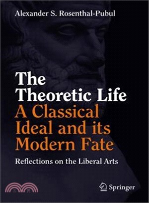 The Theoretic Life - a Classical Ideal and Its Modern Fate ― Reflections on the Liberal Arts