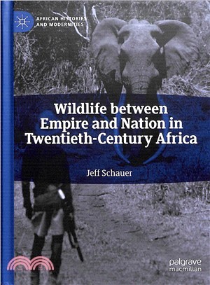 Wildlife Between Empire and Nation in Twentieth-century Africa