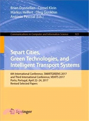 Smart Cities, Green Technologies, and Intelligent Transport Systems ― 6th International Conference, Smartgreens 2017, and Third International Conference, Vehits 2017, Porto, Portugal, April 22-24,