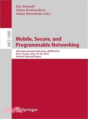 Mobile Secure and Programmable Networking ― 4th International Conference, Mspn 2018, Paris, France, June 18-20, 2018, Revised Selected Papers