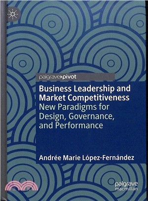 Business Leadership and Market Competitiveness ― New Paradigms for Design, Governance, and Performance