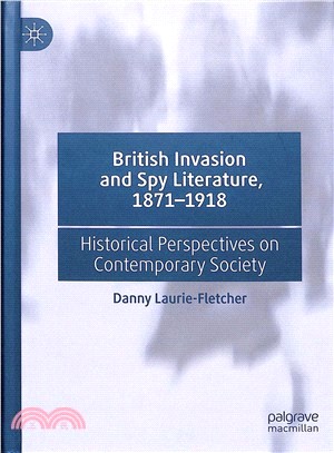 British Invasion and Spy Literature, 1871-1918 ― Historical Perspectives on Contemporary Society