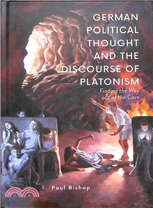 German Political Thought and the Discourse of Platonism ― Finding the Way Out of the Cave